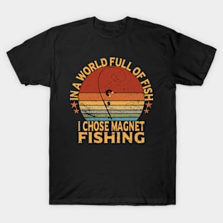 in a world full of fish , i chose magnet fishing T-Shirt